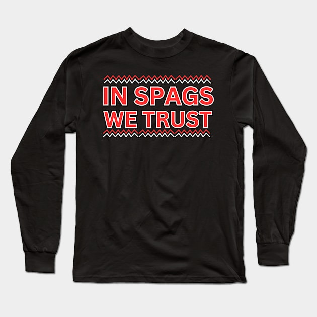 IN SPAGS WE TRUST FUNNY Long Sleeve T-Shirt by Mojakolane